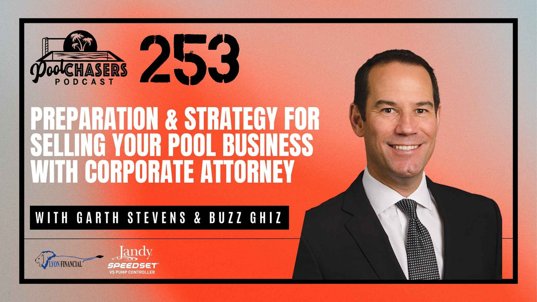 Episode 253: Preparation & Strategy for Selling Your Pool Business with Corporate Attorney Garth Stevens & Buzz Ghiz