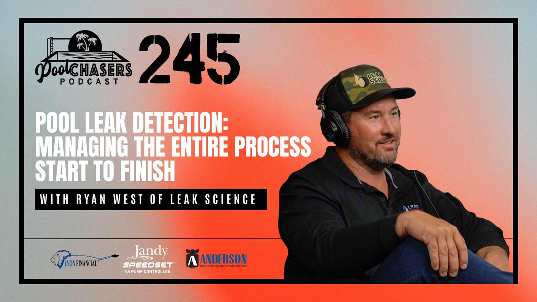 Episode 245: Pool Leak Detection: Managing The Entire Process - Start to Finish with Ryan West of Leak Science
